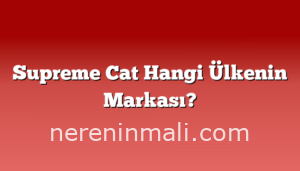 Supreme Cat Hangi Ülkenin Markası?