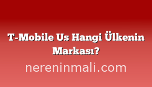 T-Mobile Us Hangi Ülkenin Markası?