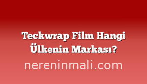 Teckwrap Film Hangi Ülkenin Markası?