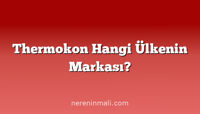 Thermokon  Hangi Ülkenin Markası?