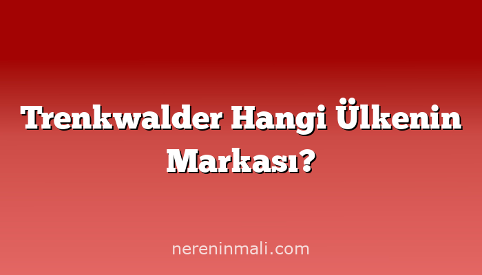 Trenkwalder Hangi Ülkenin Markası?