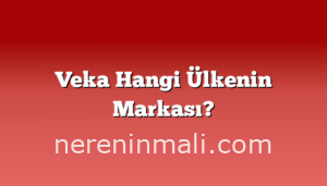 Veka Hangi Ülkenin Markası?