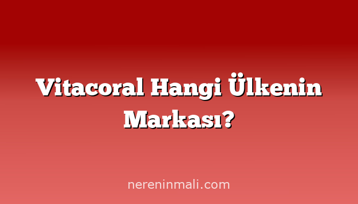 Vitacoral Hangi Ülkenin Markası?