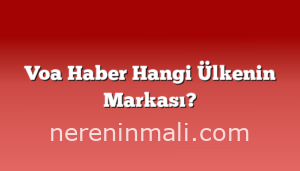 Voa Haber Hangi Ülkenin Markası?