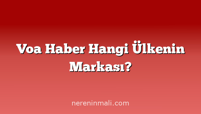 Voa Haber Hangi Ülkenin Markası?