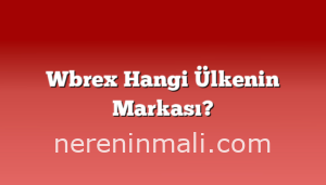 Wbrex Hangi Ülkenin Markası?