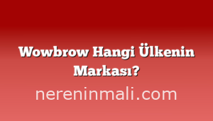 Wowbrow Hangi Ülkenin Markası?