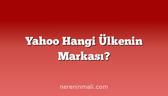 Yahoo Hangi Ülkenin Markası?