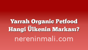 Yarrah Organic Petfood Hangi Ülkenin Markası?