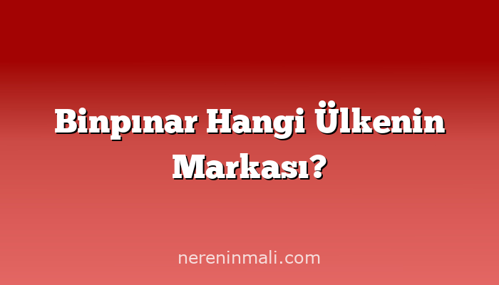 Binpınar Hangi Ülkenin Markası?