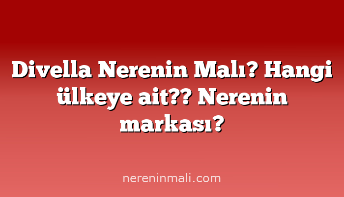 Divella Nerenin Malı? Hangi ülkeye ait??  Nerenin markası?