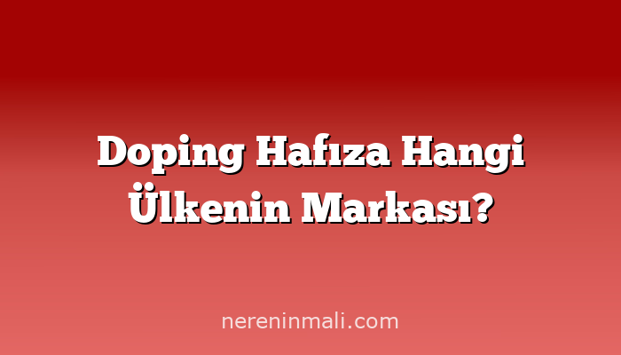 Doping Hafıza Hangi Ülkenin Markası?