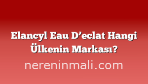 Elancyl Eau D’eclat Hangi Ülkenin Markası?