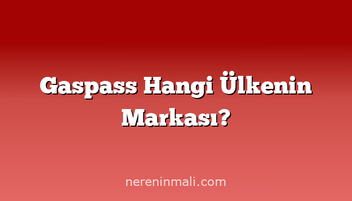 Gaspass Hangi Ülkenin Markası?