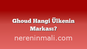 Ghoud Hangi Ülkenin Markası?