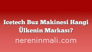 Icetech Buz Makinesi Hangi Ülkenin Markası?