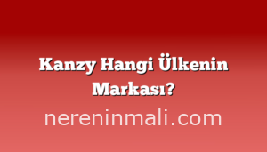 Kanzy Hangi Ülkenin Markası?