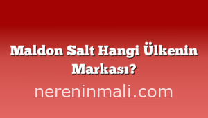 Maldon Salt Hangi Ülkenin Markası?