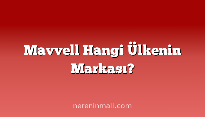 Mavvell Hangi Ülkenin Markası?