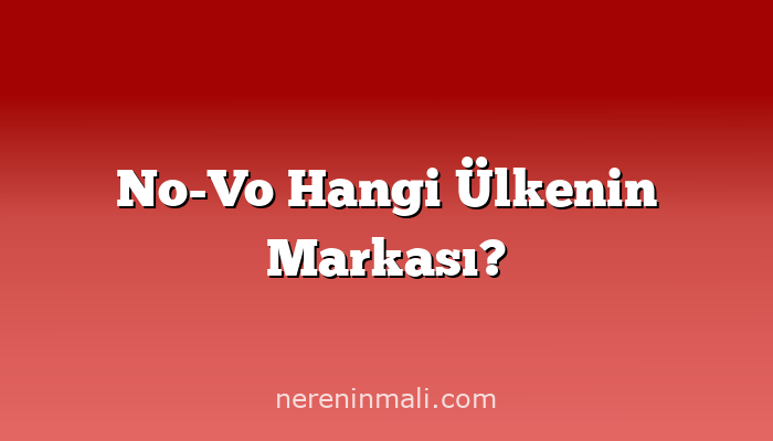 No-Vo Hangi Ülkenin Markası?