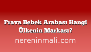 Prava Bebek Arabası Hangi Ülkenin Markası?