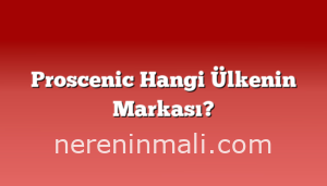 Proscenic Hangi Ülkenin Markası?