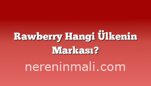 Rawberry Hangi Ülkenin Markası?