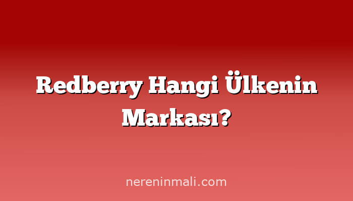 Redberry Hangi Ülkenin Markası?