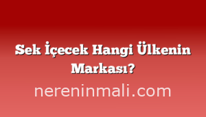 Sek İçecek Hangi Ülkenin Markası?