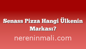 Senass Pizza Hangi Ülkenin Markası?