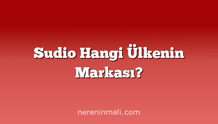 Sudio Hangi Ülkenin Markası?