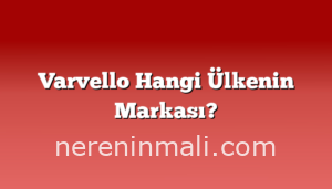 Varvello Hangi Ülkenin Markası?