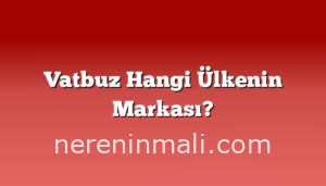 Vatbuz Hangi Ülkenin Markası?