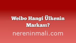 Weibo Hangi Ülkenin Markası?