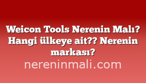 Weicon Tools Nerenin Malı? Hangi ülkeye ait??  Nerenin markası?