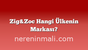 Zig&Zoc Hangi Ülkenin Markası?