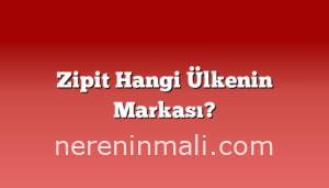 Zipit Hangi Ülkenin Markası?