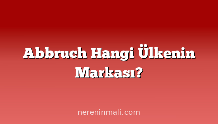 Abbruch Hangi Ülkenin Markası?
