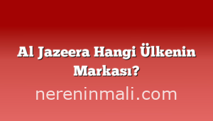 Al Jazeera Hangi Ülkenin Markası?