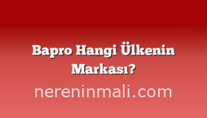 Bapro Hangi Ülkenin Markası?