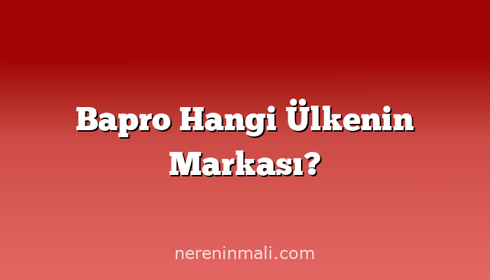 Bapro Hangi Ülkenin Markası?