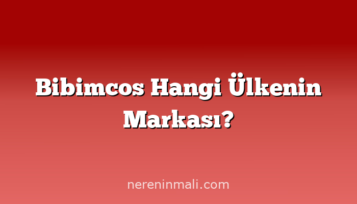 Bibimcos Hangi Ülkenin Markası?