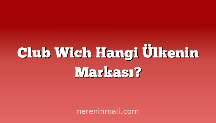 Club Wich Hangi Ülkenin Markası?