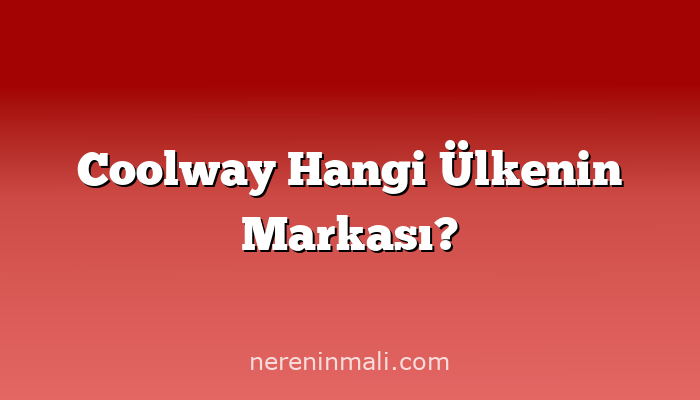 Coolway Hangi Ülkenin Markası?