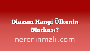 Diazem Hangi Ülkenin Markası?