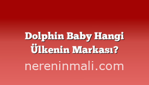 Dolphin Baby Hangi Ülkenin Markası?