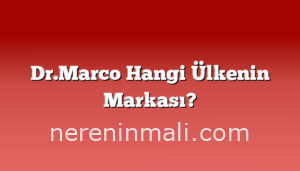 Dr.Marco Hangi Ülkenin Markası?