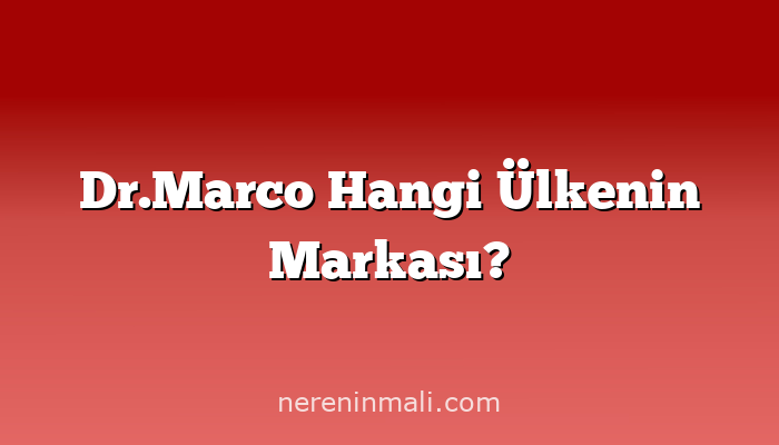 Dr.Marco Hangi Ülkenin Markası?