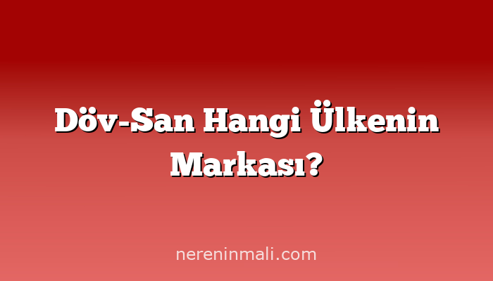 Döv-San Hangi Ülkenin Markası?