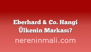 Eberhard & Co. Hangi Ülkenin Markası?